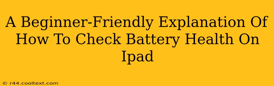 A Beginner-Friendly Explanation Of How To Check Battery Health On Ipad