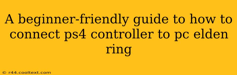 A beginner-friendly guide to how to connect ps4 controller to pc elden ring