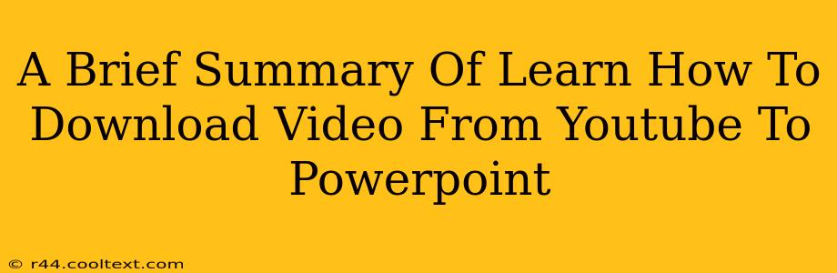 A Brief Summary Of Learn How To Download Video From Youtube To Powerpoint