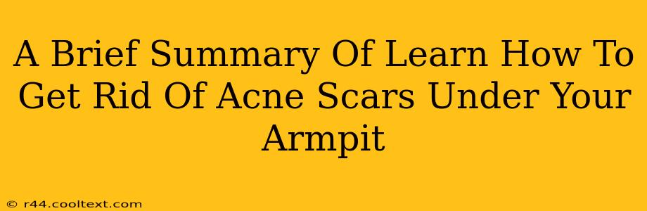 A Brief Summary Of Learn How To Get Rid Of Acne Scars Under Your Armpit