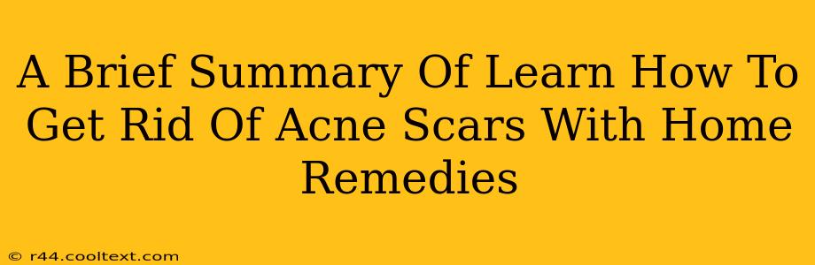 A Brief Summary Of Learn How To Get Rid Of Acne Scars With Home Remedies