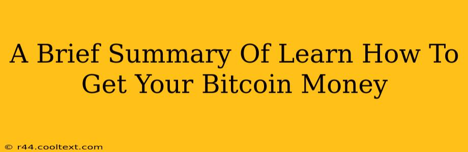 A Brief Summary Of Learn How To Get Your Bitcoin Money