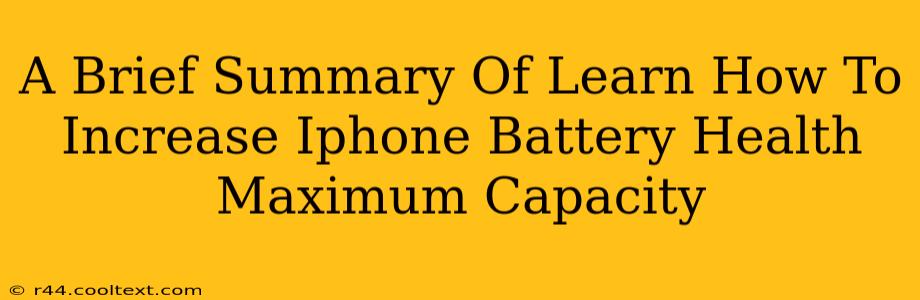 A Brief Summary Of Learn How To Increase Iphone Battery Health Maximum Capacity