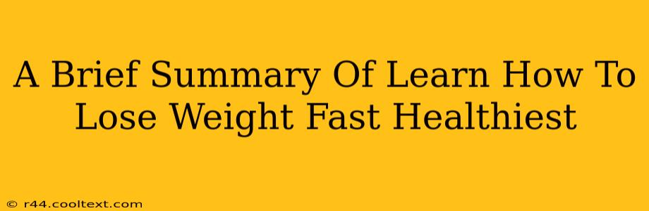 A Brief Summary Of Learn How To Lose Weight Fast Healthiest