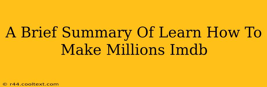 A Brief Summary Of Learn How To Make Millions Imdb