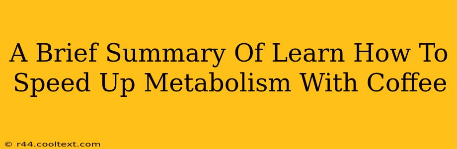 A Brief Summary Of Learn How To Speed Up Metabolism With Coffee