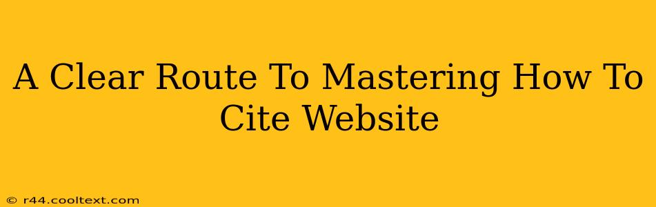 A Clear Route To Mastering How To Cite Website