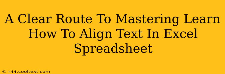 A Clear Route To Mastering Learn How To Align Text In Excel Spreadsheet