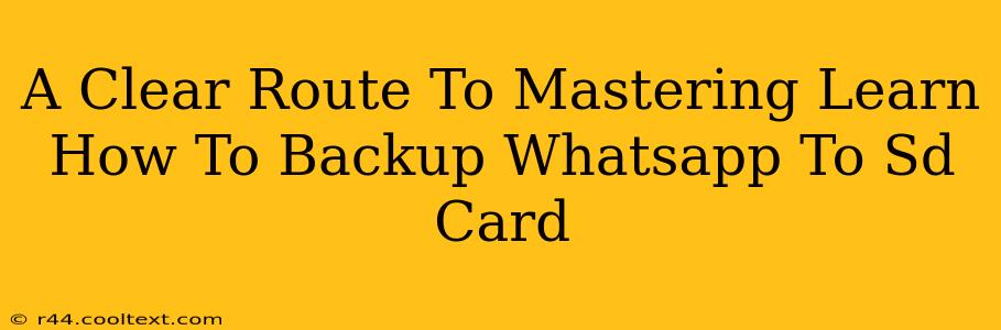 A Clear Route To Mastering Learn How To Backup Whatsapp To Sd Card