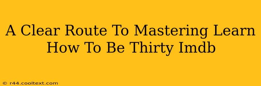 A Clear Route To Mastering Learn How To Be Thirty Imdb