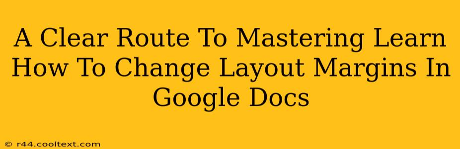 A Clear Route To Mastering Learn How To Change Layout Margins In Google Docs