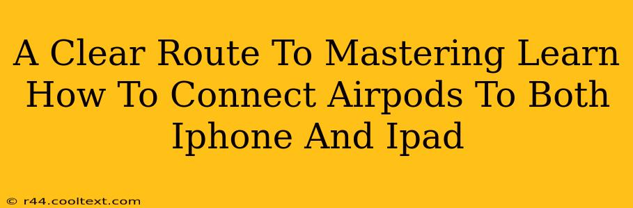 A Clear Route To Mastering Learn How To Connect Airpods To Both Iphone And Ipad