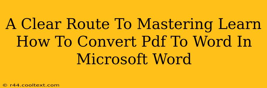 A Clear Route To Mastering Learn How To Convert Pdf To Word In Microsoft Word