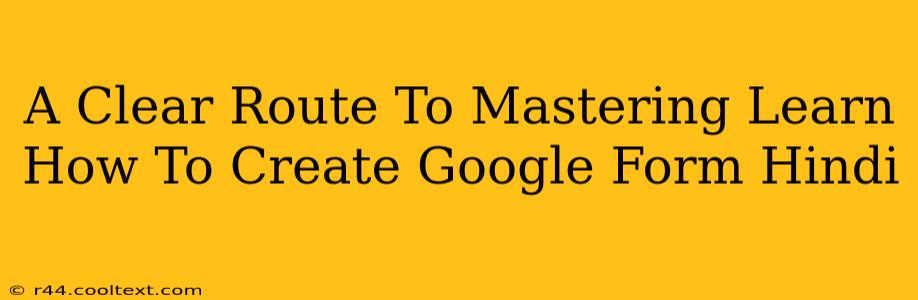 A Clear Route To Mastering Learn How To Create Google Form Hindi