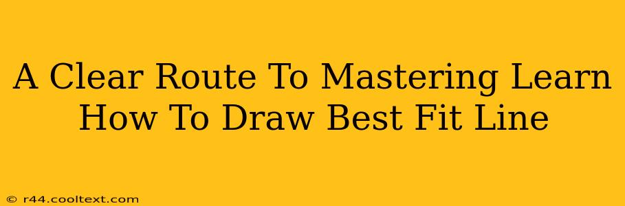 A Clear Route To Mastering Learn How To Draw Best Fit Line