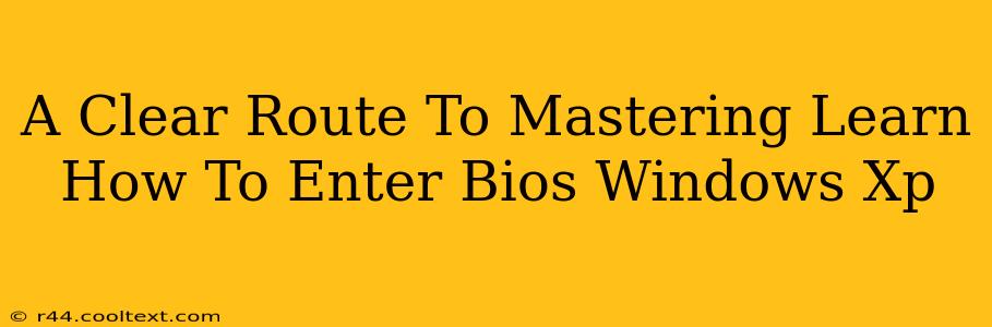 A Clear Route To Mastering Learn How To Enter Bios Windows Xp