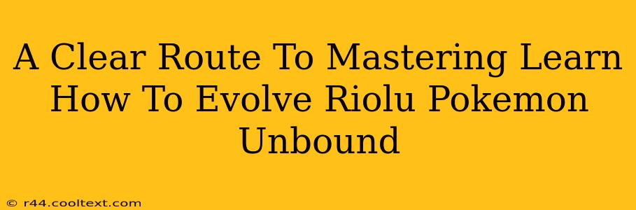 A Clear Route To Mastering Learn How To Evolve Riolu Pokemon Unbound