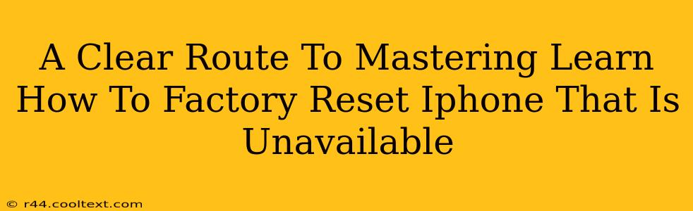 A Clear Route To Mastering Learn How To Factory Reset Iphone That Is Unavailable