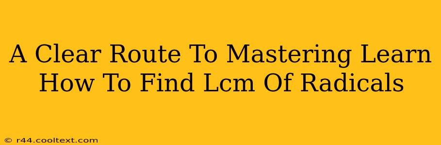 A Clear Route To Mastering Learn How To Find Lcm Of Radicals