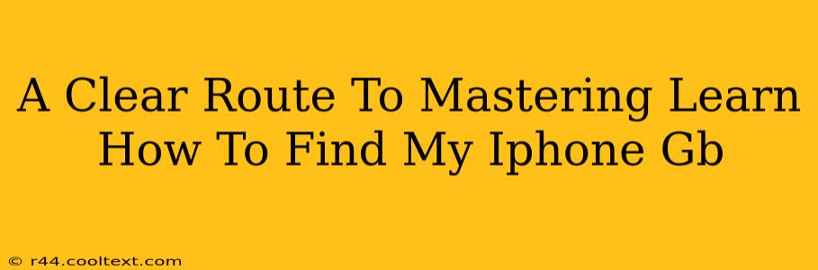 A Clear Route To Mastering Learn How To Find My Iphone Gb