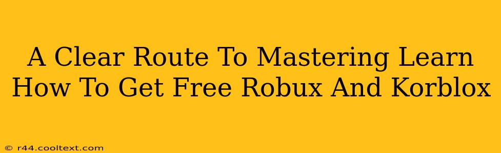 A Clear Route To Mastering Learn How To Get Free Robux And Korblox