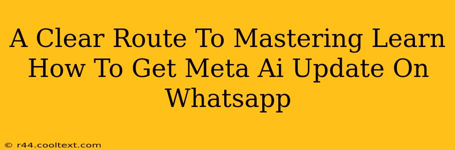 A Clear Route To Mastering Learn How To Get Meta Ai Update On Whatsapp