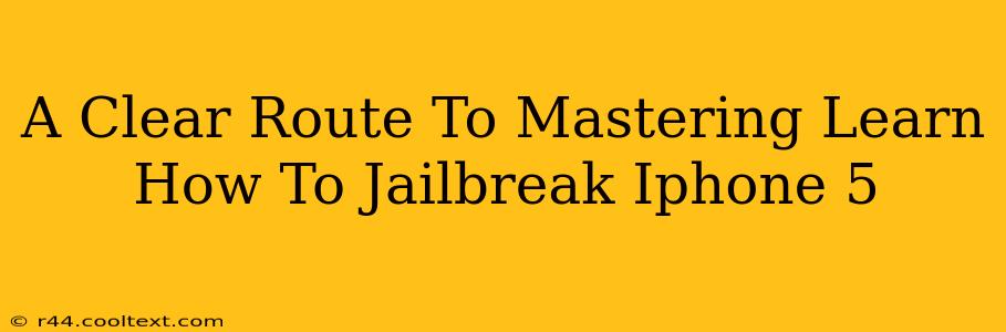 A Clear Route To Mastering Learn How To Jailbreak Iphone 5