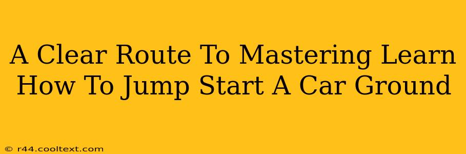 A Clear Route To Mastering Learn How To Jump Start A Car Ground