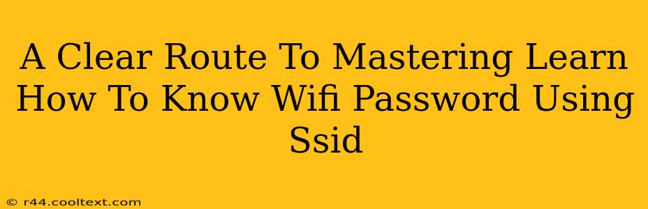 A Clear Route To Mastering Learn How To Know Wifi Password Using Ssid