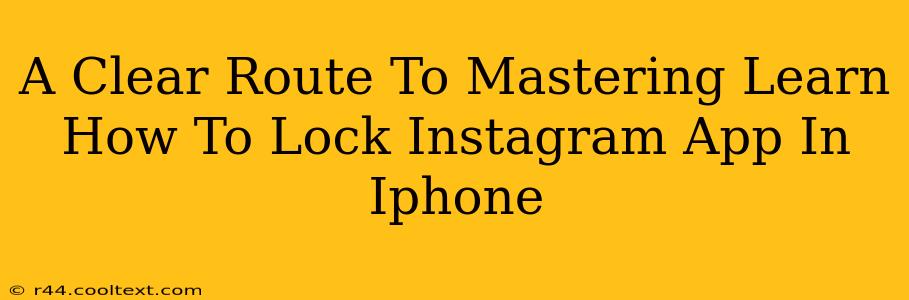 A Clear Route To Mastering Learn How To Lock Instagram App In Iphone