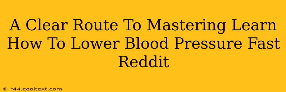 A Clear Route To Mastering Learn How To Lower Blood Pressure Fast Reddit