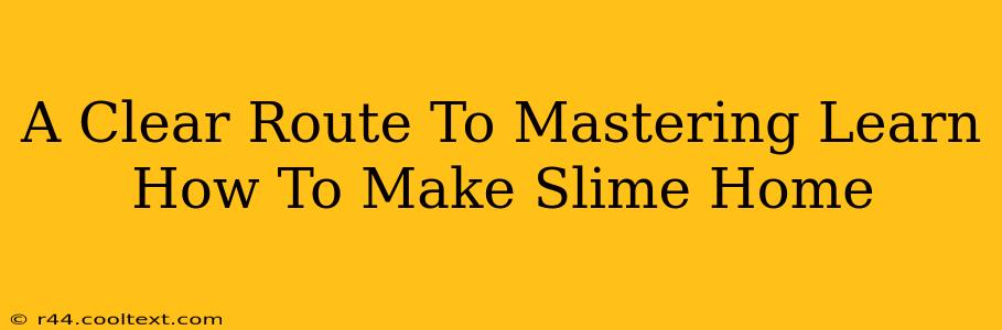 A Clear Route To Mastering Learn How To Make Slime Home