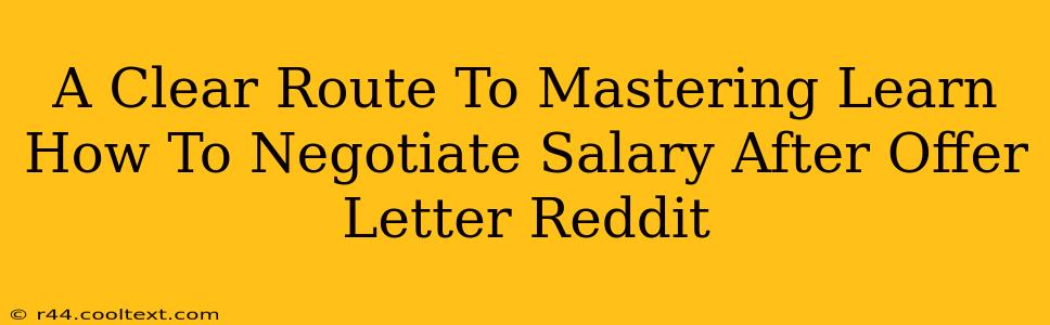 A Clear Route To Mastering Learn How To Negotiate Salary After Offer Letter Reddit