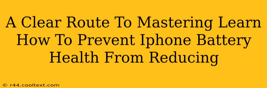 A Clear Route To Mastering Learn How To Prevent Iphone Battery Health From Reducing