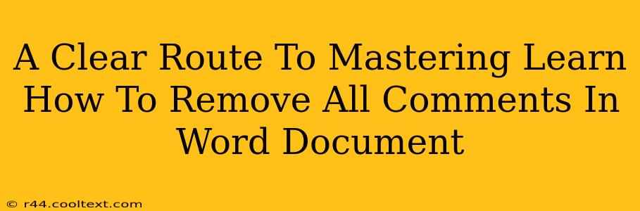 A Clear Route To Mastering Learn How To Remove All Comments In Word Document