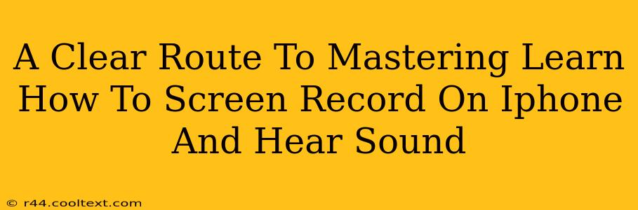 A Clear Route To Mastering Learn How To Screen Record On Iphone And Hear Sound