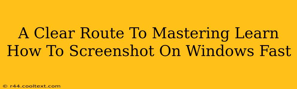 A Clear Route To Mastering Learn How To Screenshot On Windows Fast