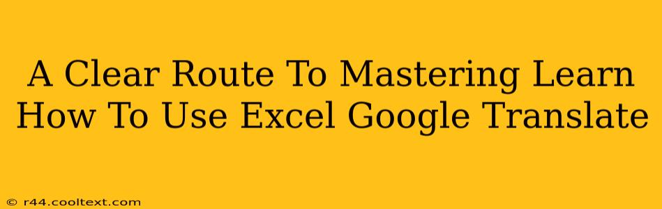 A Clear Route To Mastering Learn How To Use Excel Google Translate