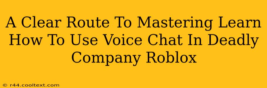 A Clear Route To Mastering Learn How To Use Voice Chat In Deadly Company Roblox