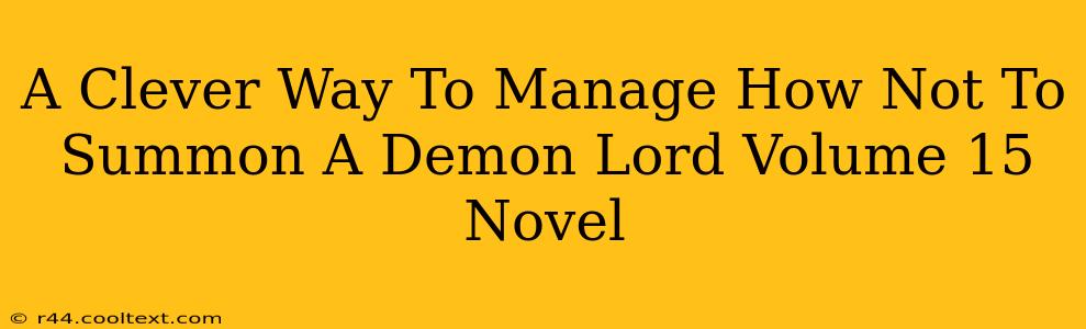 A Clever Way To Manage How Not To Summon A Demon Lord Volume 15 Novel