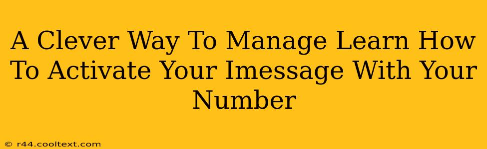 A Clever Way To Manage Learn How To Activate Your Imessage With Your Number