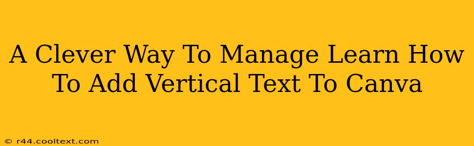 A Clever Way To Manage Learn How To Add Vertical Text To Canva