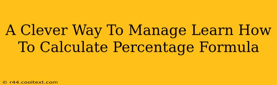 A Clever Way To Manage Learn How To Calculate Percentage Formula