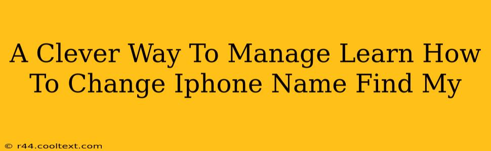 A Clever Way To Manage Learn How To Change Iphone Name Find My