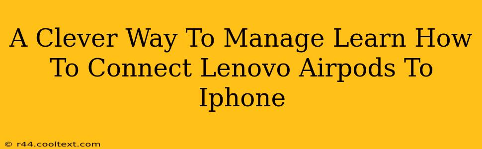 A Clever Way To Manage Learn How To Connect Lenovo Airpods To Iphone