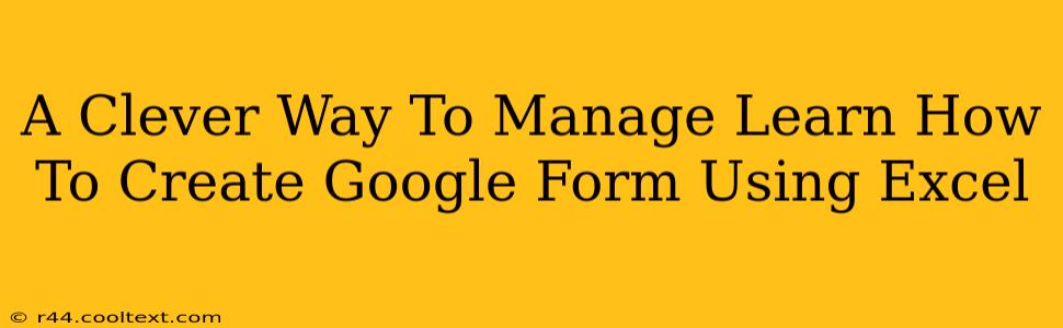 A Clever Way To Manage Learn How To Create Google Form Using Excel