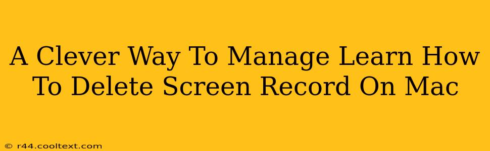 A Clever Way To Manage Learn How To Delete Screen Record On Mac