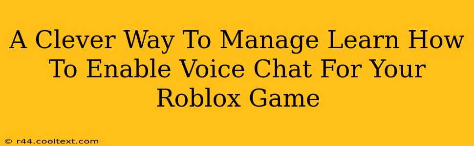 A Clever Way To Manage Learn How To Enable Voice Chat For Your Roblox Game