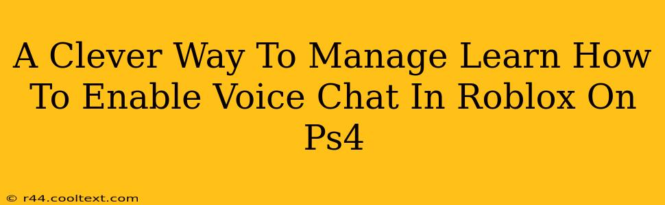 A Clever Way To Manage Learn How To Enable Voice Chat In Roblox On Ps4