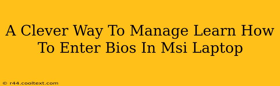 A Clever Way To Manage Learn How To Enter Bios In Msi Laptop